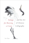 Eulogy for Burying a Crane and the Art of Chinese Calligraphy - eBook