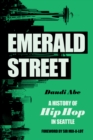 Emerald Street : A History of Hip Hop in Seattle - eBook