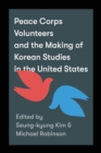 Peace Corps Volunteers and the Making of Korean Studies in the United States - eBook