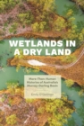 Wetlands in a Dry Land : More-Than-Human Histories of Australia's Murray-Darling Basin - eBook