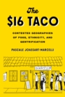 The $16 Taco : Contested Geographies of Food, Ethnicity, and Gentrification - eBook