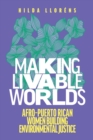 Making Livable Worlds : Afro-Puerto Rican Women Building Environmental Justice - Book