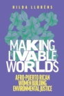 Making Livable Worlds : Afro-Puerto Rican Women Building Environmental Justice - eBook
