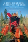 A Drum in One Hand, a Sockeye in the Other : Stories of Indigenous Food Sovereignty from the Northwest Coast - eBook