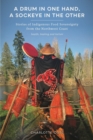 A Drum in One Hand, a Sockeye in the Other : Stories of Indigenous Food Sovereignty from the Northwest Coast - eBook