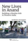 New Lives in Anand : Building a Muslim Hub in Western India - Book