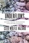 Underflows : Queer Trans Ecologies and River Justice - eBook