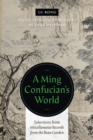 A Ming Confucian’s World : Selections from Miscellaneous Records from the Bean Garden - Book