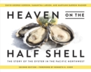 Heaven on the Half Shell : The Story of the Oyster in the Pacific Northwest - eBook