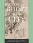 The Ghost in the City : Luo Ping and the Craft of Painting in Eighteenth-Century China - eBook