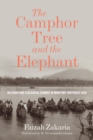 The Camphor Tree and the Elephant : Religion and Ecological Change in Maritime Southeast Asia - Book