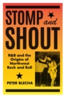 Stomp and Shout : R&#38;B and the Origins of Northwest Rock and Roll - eBook