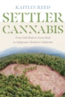 Settler Cannabis : From Gold Rush to Green Rush in Indigenous Northern California - eBook