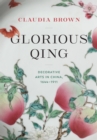 Glorious Qing : Decorative Arts in China, 1644-1911 - eBook