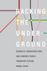 Hacking the Underground : Disability, Infrastructure, and London's Public Transport System - eBook