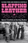 Slapping Leather : Queer Cowfolx at the Gay Rodeo - eBook