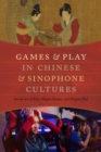 Games and Play in Chinese and Sinophone Cultures - eBook
