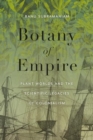 Botany of Empire : Plant Worlds and the Scientific Legacies of Colonialism - Book