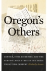 Oregon's Others : Gender, Civil Liberties, and the Surveillance State in the Early Twentieth Century - eBook