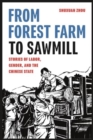 From Forest Farm to Sawmill : Stories of Labor, Gender, and the Chinese State - Book