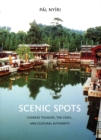 Scenic Spots : Chinese Tourism, the State, and Cultural Authority - eBook