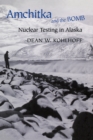 Amchitka and the Bomb : Nuclear Testing in Alaska - eBook