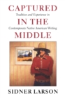 Captured in the Middle : Tradition and Experience in Contemporary Native American Writing - eBook