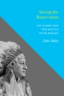 Saving the Reservation : Joe Garry and the Battle to Be Indian - eBook