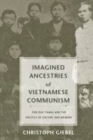 Imagined Ancestries of Vietnamese Communism : Ton Duc Thang and the Politics of History and Memory - eBook