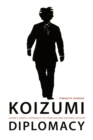 Koizumi Diplomacy : Japan's Kantei Approach to Foreign and Defense Affairs - eBook