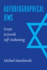 Autobiographical Jews : Essays in Jewish Self-Fashioning - eBook