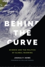 Behind the Curve : Science and the Politics of Global Warming - eBook