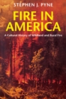 Fire in America : A Cultural History of Wildland and Rural Fire - eBook