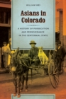 Asians in Colorado : A History of Persecution and Perseverance in the Centennial State - eBook