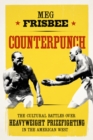 Counterpunch : The Cultural Battles over Heavyweight Prizefighting in the American West - eBook