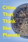 Cities That Think like Planets : Complexity, Resilience, and Innovation in Hybrid Ecosystems - eBook