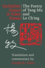 Forbidden Games and Video Poems : The Poetry of Yang Mu and Lo Ch'ing - eBook