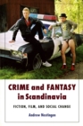 Crime and Fantasy in Scandinavia : Fiction, Film and Social Change - eBook