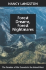 Forest Dreams, Forest Nightmares : The Paradox of Old Growth in the Inland West - eBook