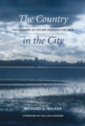 The Country in the City : The Greening of the San Francisco Bay Area - eBook