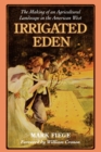 Irrigated Eden : The Making of an Agricultural Landscape in the American West - eBook