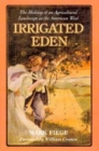 Irrigated Eden : The Making of an Agricultural Landscape in the American West - eBook