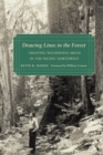 Drawing Lines in the Forest : Creating Wilderness Areas in the Pacific Northwest - eBook