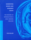 Generating Bodies and Gendered Selves : The Rhetoric of Reproduction in Early Modern England - eBook