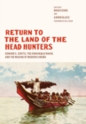 Return to the Land of the Head Hunters : Edward S. Curtis, the Kwakwaka'wakw, and the Making of Modern Cinema - Book
