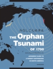 The Orphan Tsunami of 1700 : Japanese Clues to a Parent Earthquake in North America - eBook