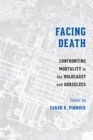 Facing Death : Confronting Mortality in the Holocaust and Ourselves - eBook