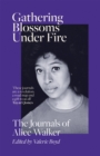 Gathering Blossoms Under Fire : The Journals of Alice Walker - Book