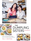 The Dumpling Sisters Cookbook : Over 100 Favourite Recipes From A Chinese Family Kitchen - eBook