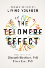 The Telomere Effect : A Revolutionary Approach to Living Younger, Healthier, Longer - eBook